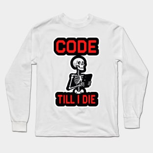 Coding Skeleton with "Code Till I Die" Long Sleeve T-Shirt